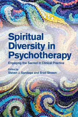 Diversitatea spirituală în psihoterapie: Angajarea sacrului în practica clinică - Spiritual Diversity in Psychotherapy: Engaging the Sacred in Clinical Practice