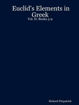 Elementele lui Euclid în greacă: Vol. II: Cărțile 5-9 - Euclid's Elements in Greek: Vol. II: Books 5-9