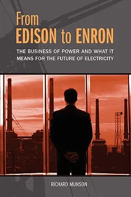 De la Edison la Enron: Afacerea energiei și ce înseamnă aceasta pentru viitorul electricității - From Edison to Enron: The Business of Power and What It Means for the Future of Electricity
