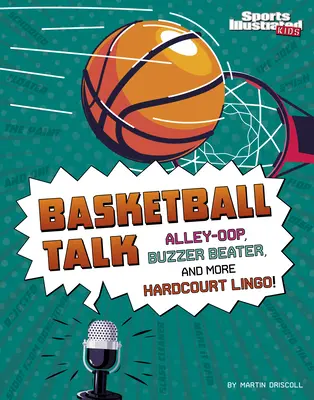 Discuții despre baschet: Alley-Oop, Buzzer Beater și alte cuvinte de pe teren - Basketball Talk: Alley-Oop, Buzzer Beater, and More Hardcourt Lingo