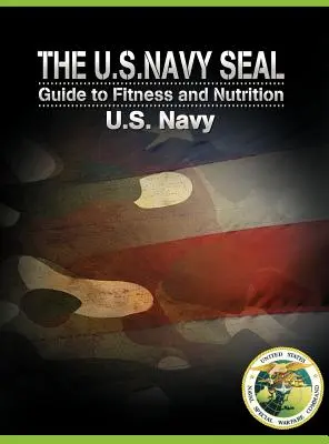Ghidul pentru fitness și nutriție al pușcașilor marini americani - The U.S. Navy Seal Guide to Fitness and Nutrition