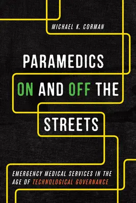 Paramedicii pe și în afara străzilor: Servicii medicale de urgență în era guvernării tehnologice - Paramedics On and Off the Streets: Emergency Medical Services in the Age of Technological Governance