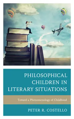 Copii filosofi în situații literare: Către o fenomenologie a copilăriei - Philosophical Children in Literary Situations: Toward a Phenomenology of Childhood