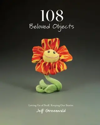108 Obiecte dragi [PAPERBACK]: Renunțând la lucruri, păstrându-ne poveștile - 108 Beloved Objects [PAPERBACK]: Letting Go of Stuff, Keeping Our Stories