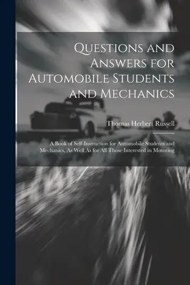 Întrebări și răspunsuri pentru studenții și mecanicii auto: A Book of Self-Instruction for Automobile Students and Mechanics, As well as for All Thos - Questions and Answers for Automobile Students and Mechanics: A Book of Self-Instruction for Automobile Students and Mechanics, As Well As for All Thos