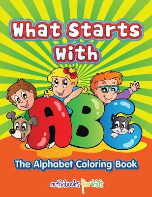 Ce începe cu ABC: Alfabetul Carte de colorat - What Starts with ABC: The Alphabet Coloring book