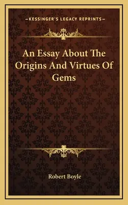 Un eseu despre originile și virtuțile pietrelor prețioase - An Essay About The Origins And Virtues Of Gems
