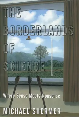Zonele de frontieră ale științei: Unde rațiunea întâlnește nonsensul - The Borderlands of Science: Where Sense Meets Nonsense