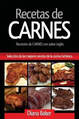 Rețete cu carne: O selecție a celor mai bune rețete din bucătăria britanică - Recetas de Carnes: Seleccin de las mejores recetas de la cocina britnica