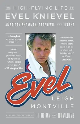 Evel: Viața de mare zbor a lui Evel Knievel: Showman american, Daredevil și legendă - Evel: The High-Flying Life of Evel Knievel: American Showman, Daredevil, and Legend