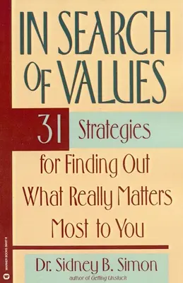 În căutarea valorilor: 31 de strategii pentru a afla ce contează cu adevărat cel mai mult pentru tine - In Search of Values: 31 Strategies for Finding Out What Really Matters Most to You