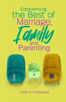Experimentarea celor mai bune aspecte ale căsătoriei, familiei și creșterii copiilor - Experiencing The Best of Marriage, Family and Parenting