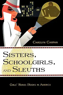 Sisters, Schoolgirls, and Sleuths: Girls' Series Books in America Volume 30