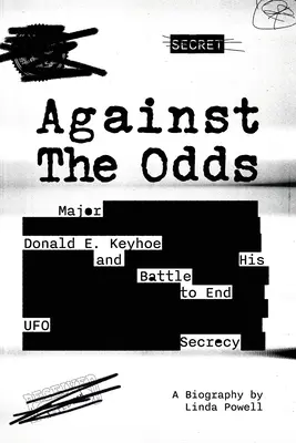 Împotriva șanselor: maiorul Donald E. Keyhoe și lupta sa pentru a pune capăt secretului OZN - Against the Odds: Major Donald E. Keyhoe and His Battle to End UFO Secrecy