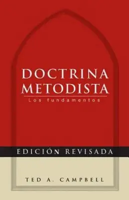 Doctrina Metodista: Los Fundamentos = Doctrina metodistă - Doctrina Metodista: Los Fundamentos = Methodist Doctrine