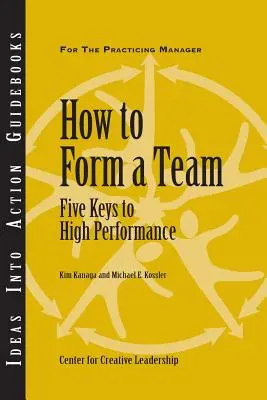 Cum să formezi o echipă: Cinci chei pentru performanțe ridicate - How to Form a Team: Five Keys to High Performance