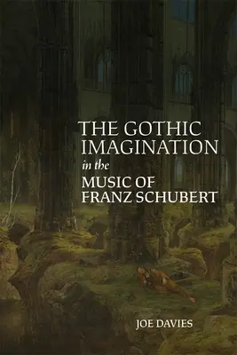 Imaginarul gotic în muzica lui Franz Schubert - The Gothic Imagination in the Music of Franz Schubert