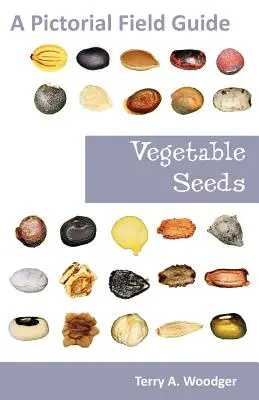 Semințe de legume: Un ghid pictural de teren - Vegetable Seeds: A Pictorial Field Guide