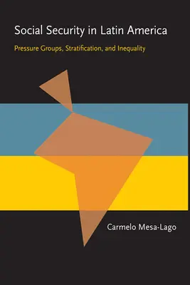Securitatea socială în America Latină: Grupuri de presiune, stratificare și inegalitate - Social Security in Latin America: Pressure Groups, Stratification, and Inequality