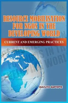 Mobilizarea resurselor pentru ONG-uri în țările în curs de dezvoltare: Practici actuale și emergente - Resource Mobilization for Ngos in the Developing World: Current and Emerging Practices