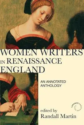 Femeile scriitoare din Anglia Renașterii: O antologie adnotată - Women Writers in Renaissance England: An Annotated Anthology
