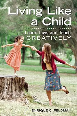 Trăind ca un copil: Învață, trăiește și predă creativ - Living Like a Child: Learn, Live, and Teach Creatively
