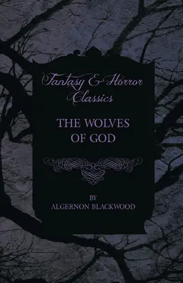 Lupii lui Dumnezeu (Fantasy and Horror Classics) - The Wolves of God (Fantasy and Horror Classics)