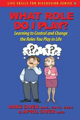 Ce rol joc eu? Să înveți să controlezi și să schimbi rolurile pe care le joci în viață - What Role Do I Play?: Learning to Control and Change the Roles You Play in Life