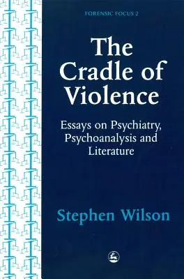 Leagănul violenței: Eseuri despre psihiatrie, psihanaliză și literatură - Cradle of Violence: Essays on Psychiatry, Psychoanalysis and Literature