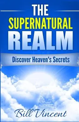 Tărâmul supranatural: Descoperă secretele cerului - The Supernatural Realm: Discover Heaven's Secrets