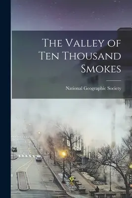 Valea celor zece mii de fumuri - The Valley of Ten Thousand Smokes