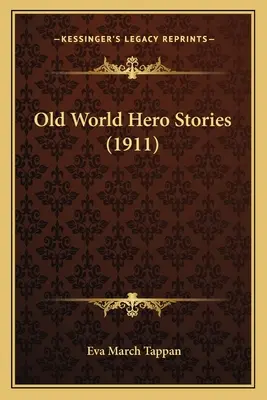Povești cu eroi din lumea veche (1911) - Old World Hero Stories (1911)