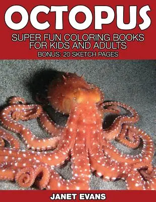 Octopus: Super Fun Coloring Books for Kids and Adults (Bonus: 20 Sketch Pages)