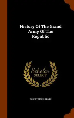 Istoria Marii Armate a Republicii - History Of The Grand Army Of The Republic