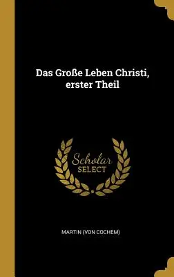 Marea viață a lui Hristos, prima parte (Cochem) Martin - Das Groe Leben Christi, erster Theil (Cochem) Martin