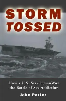 Storm Tossed: Cum a câștigat un militar american bătălia cu dependența de sex - Storm Tossed: How A U.S. Serviceman Won the Battle of Sex Addiction