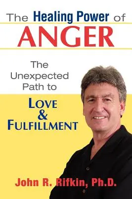 The Healing Power of Anger (Puterea vindecătoare a furiei): The Unexpected Path to Love and Fulfillment (Calea neașteptată spre iubire și împlinire) - The Healing Power of Anger: The Unexpected Path to Love and Fulfillment