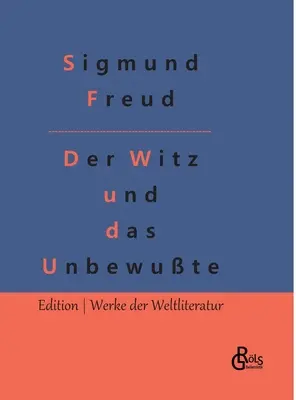 Gluma și relația ei cu inconștientul (The Joke and its Relationship to the Unconscious) - Der Witz und seine Beziehung zum Unbewuten