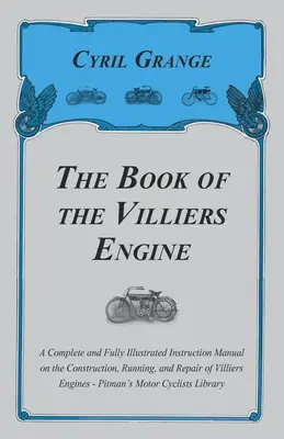 Cartea motorului Villiers - Un manual de instrucțiuni complet și complet ilustrat privind construcția, funcționarea și repararea motoarelor Villiers - P - The Book of the Villiers Engine - A Complete and Fully Illustrated Instruction Manual on the Construction, Running, and Repair of Villiers Engines - P