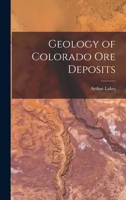 Geologia zăcămintelor de minereu din Colorado - Geology of Colorado Ore Deposits