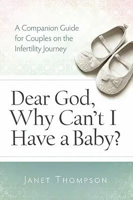 Dear God, Why Can't I Have a Baby? Un ghid de însoțire Ghid pentru femeile în călătoria infertilității - Dear God, Why Can't I Have a Baby?: A Companion Guide Guide for Women on the Infertility Journey