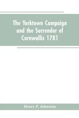 Campania de la Yorktown și capitularea lui Cornwallis 1781 - The Yorktown Campaign and the Surrender of Cornwallis 1781