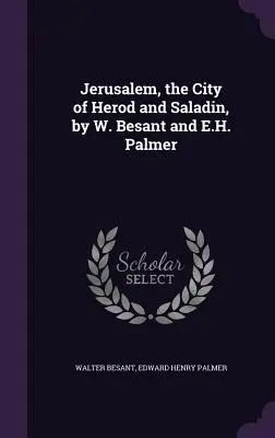 Ierusalim, orașul lui Irod și Saladin, de W. Besant și E.H. Palmer - Jerusalem, the City of Herod and Saladin, by W. Besant and E.H. Palmer