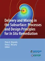 Livrarea și amestecarea în subsol: Procese și principii de proiectare pentru remedierea in situ - Delivery and Mixing in the Subsurface: Processes and Design Principles for in Situ Remediation