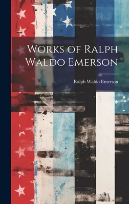 Lucrările lui Ralph Waldo Emerson - Works of Ralph Waldo Emerson