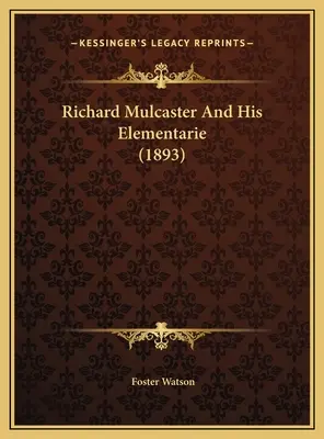 Richard Mulcaster și elevii săi (1893) - Richard Mulcaster And His Elementarie (1893)