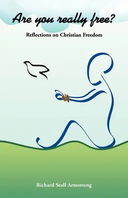 Ești cu adevărat liber? Reflecții asupra libertății creștine - Are You Really Free?: Reflections on Christian Freedom