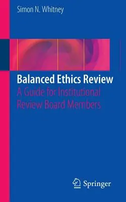 Evaluarea etică echilibrată: Un ghid pentru membrii Comisiei de evaluare instituțională - Balanced Ethics Review: A Guide for Institutional Review Board Members