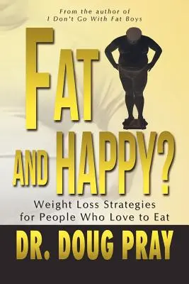 Gras și fericit? Strategii de pierdere în greutate pentru oamenii cărora le place să mănânce - Fat and Happy? Weight Loss Strategies for People Who Love to Eat