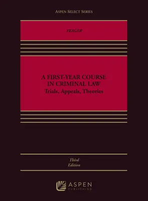 A First-Year Course in Criminal Law: Procese, apeluri, teorii - A First-Year Course in Criminal Law: Trials, Appeals, Theories